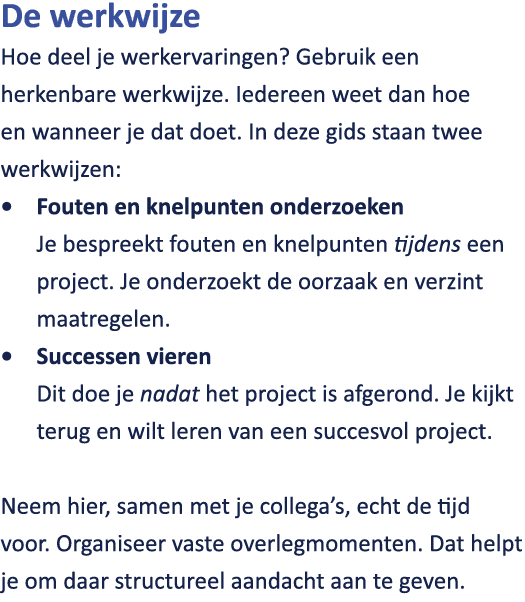 De werkwijze Hoe deel je werkervaringen? Gebruik een herkenbare werkwijze. Iedereen weet dan hoe en wanneer je dat do...
