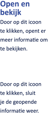 Open en bekijk Door op dit icoon te klikken, opent er meer informatie om te bekijken. Door op dit icoon te klikken, s...