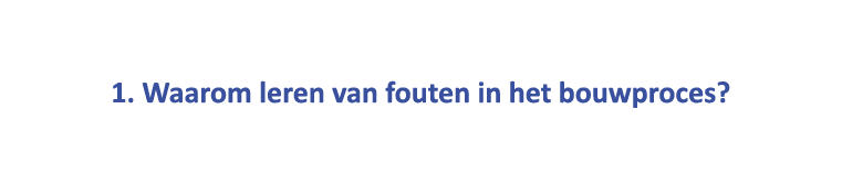  1. Waarom leren van fouten in het bouwproces? 