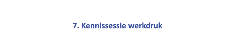  7. Kennissessie werkdruk 