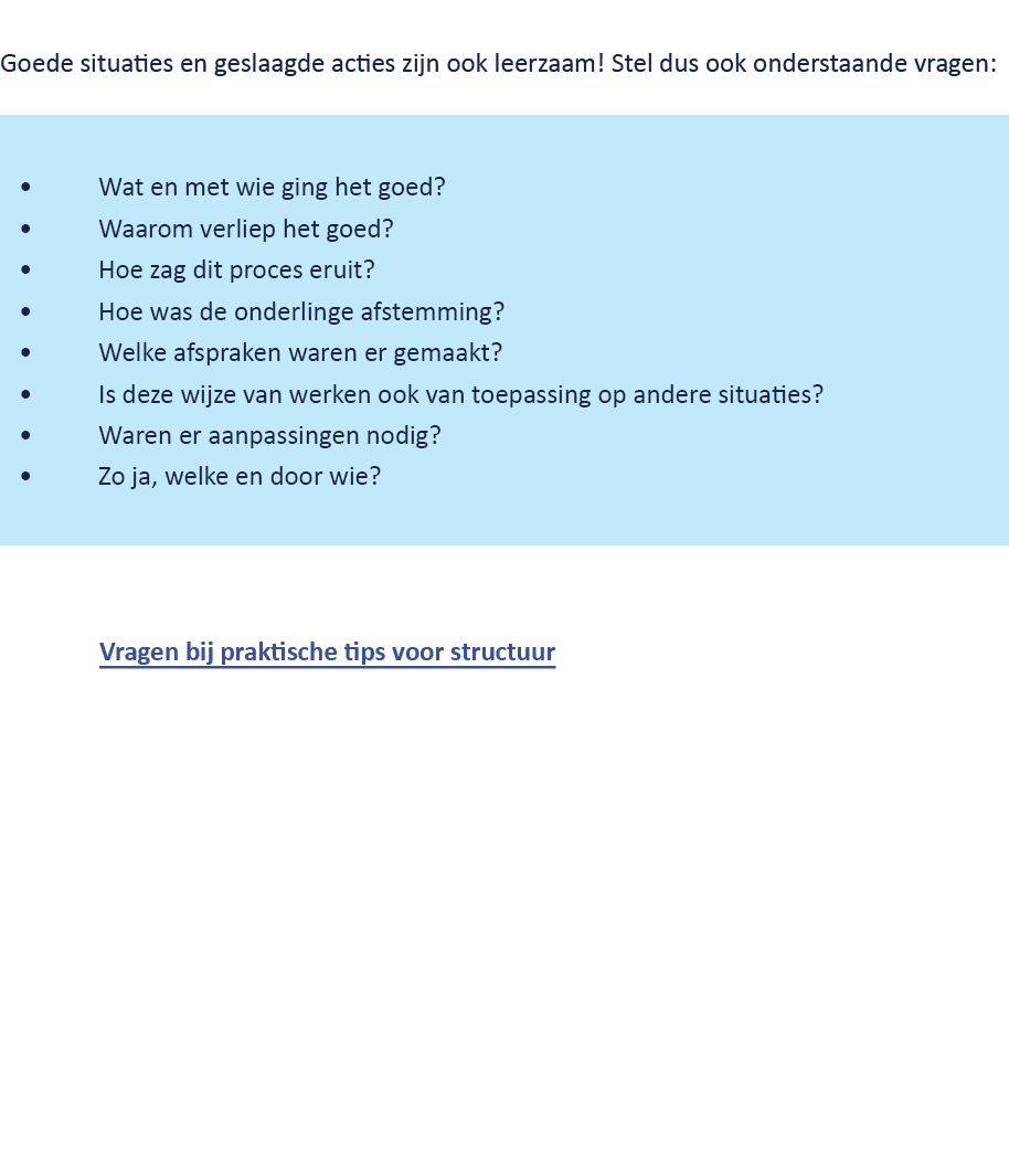  Goede situaties en geslaagde acties zijn ook leerzaam! Stel dus ook onderstaande vragen: Vragen bij praktische tips ...