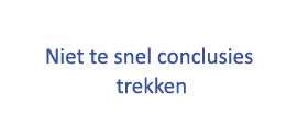  Niet te snel conclusies trekken 