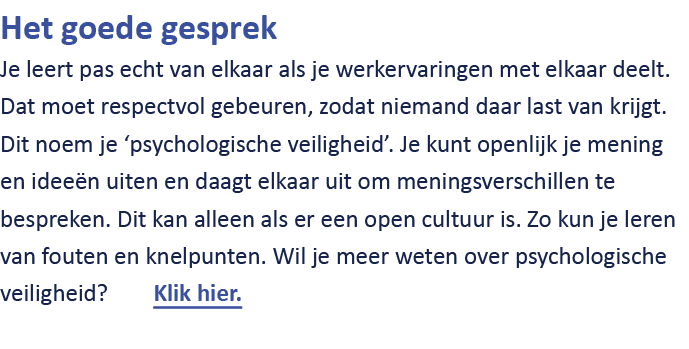 Het goede gesprek Je leert pas echt van elkaar als je werkervaringen met elkaar deelt. Dat moet respectvol gebeuren, ...