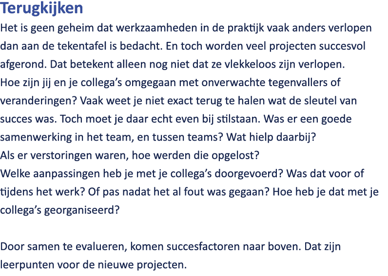 Terugkijken Het is geen geheim dat werkzaamheden in de praktijk vaak anders verlopen dan aan de tekentafel is bedacht...