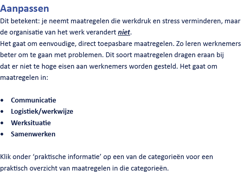 Aanpassen Dit betekent: je neemt maatregelen die werkdruk en stress verminderen, maar de organisatie van het werk ver...