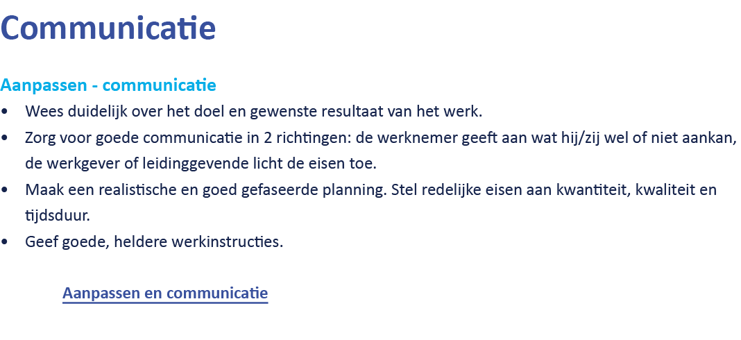 Communicatie Aanpassen communicatie Wees duidelijk over het doel en gewenste resultaat van het werk. Zorg voor goede ...