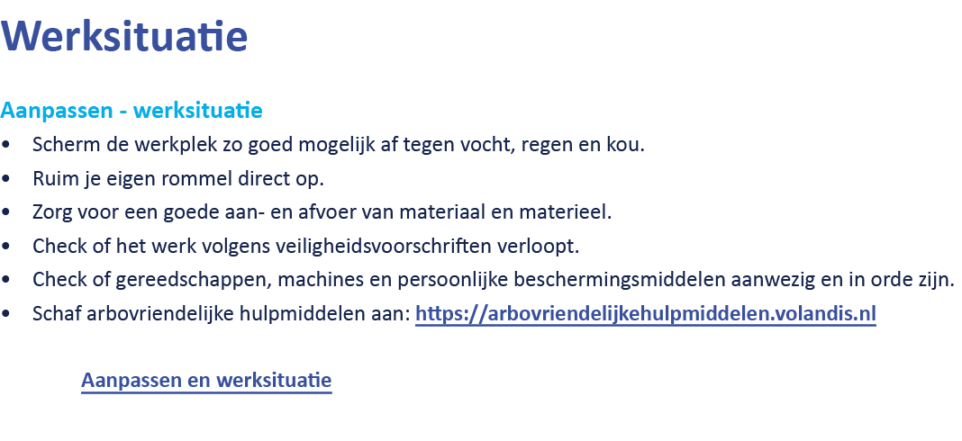 Werksituatie Aanpassen werksituatie Scherm de werkplek zo goed mogelijk af tegen vocht, regen en kou. Ruim je eigen r...