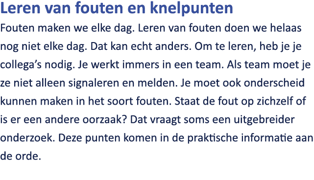 Leren van fouten en knelpunten Fouten maken we elke dag. Leren van fouten doen we helaas nog niet elke dag. Dat kan e...