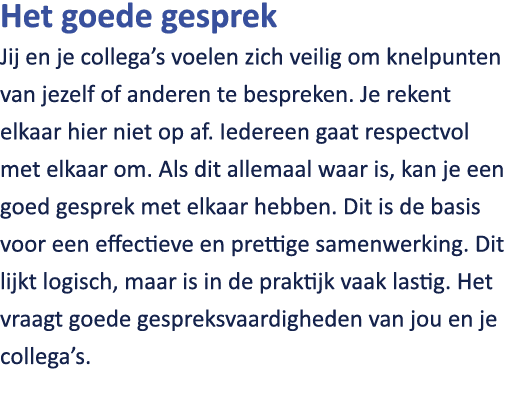 Het goede gesprek Jij en je collega’s voelen zich veilig om knelpunten van jezelf of anderen te bespreken. Je rekent ...