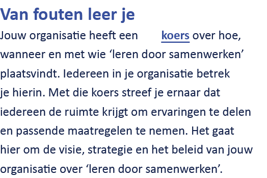 Van fouten leer je Jouw organisatie heeft een koers over hoe, wanneer en met wie ‘leren door samenwerken’ plaatsvindt...