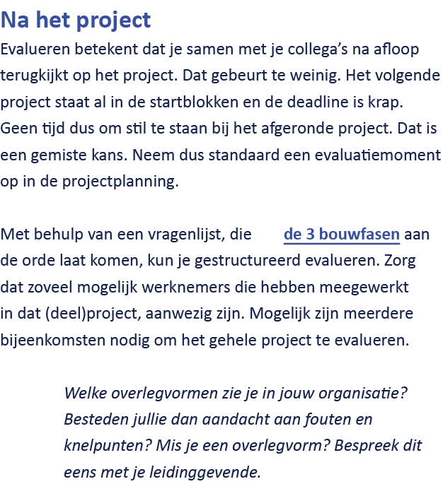 Na het project Evalueren betekent dat je samen met je collega’s na afloop terugkijkt op het project. Dat gebeurt te w...
