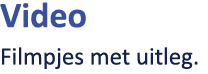 Video Filmpjes met uitleg.