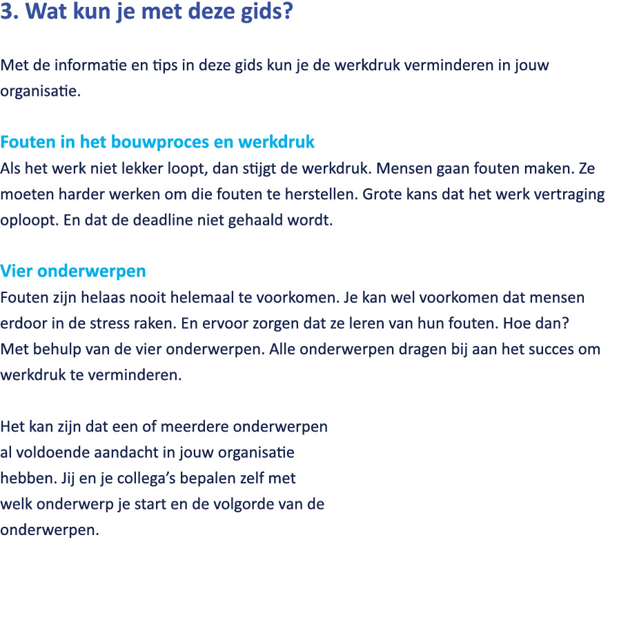 3. Wat kun je met deze gids? Met de informatie en tips in deze gids kun je de werkdruk verminderen in jouw organisati...