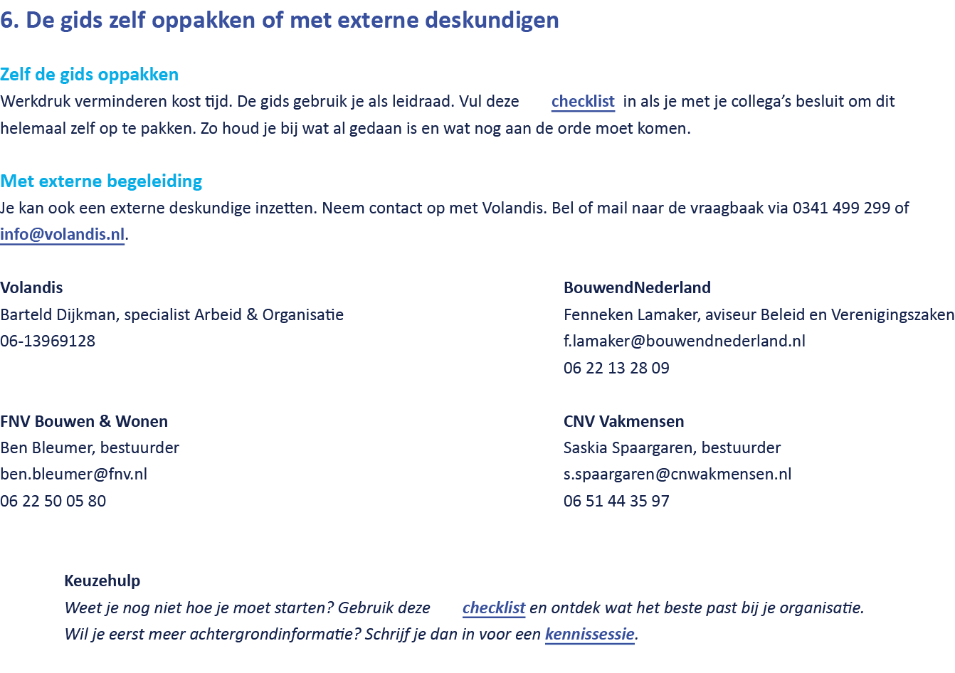 6. De gids zelf oppakken of met externe deskundigen Zelf de gids oppakken Werkdruk verminderen kost tijd. De gids geb...