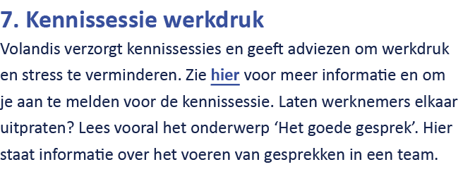 7. Kennissessie werkdruk Volandis verzorgt kennissessies en geeft adviezen om werkdruk en stress te verminderen. Zie ...