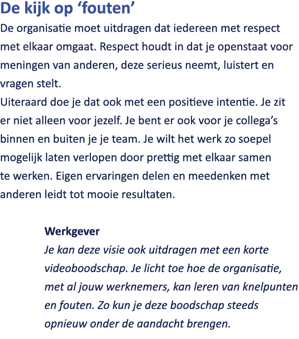 De kijk op ‘fouten’ De organisatie moet uitdragen dat iedereen met respect met elkaar omgaat. Respect houdt in dat je...