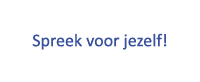  Spreek voor jezelf! 