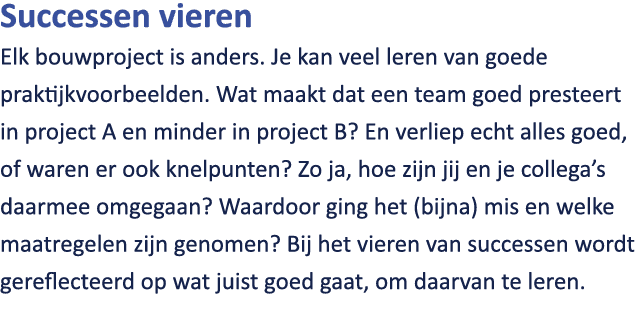 Successen vieren Elk bouwproject is anders. Je kan veel leren van goede praktijkvoorbeelden. Wat maakt dat een team g...