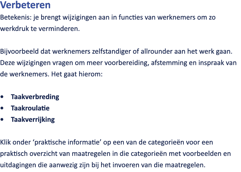 Verbeteren Betekenis: je brengt wijzigingen aan in functies van werknemers om zo werkdruk te verminderen. Bijvoorbeel...