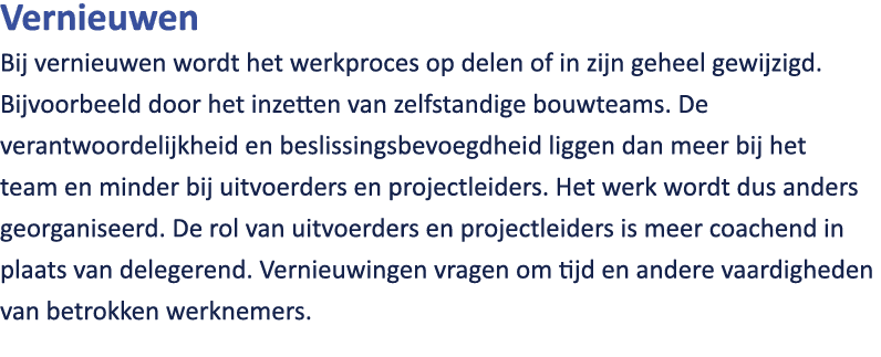 Vernieuwen Bij vernieuwen wordt het werkproces op delen of in zijn geheel gewijzigd. Bijvoorbeeld door het inzetten v...